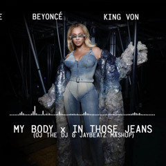 LSG, Ginuwine, Beyonce & King Von - My Body x In Those Jeans (OJ THE DJ & JayBeatz Mashup)