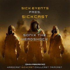 [SickCast] Sick Events pres. SONIX THE HEADSHOCK
