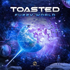 Toasted - Fuzzy World (Psytrance 2022)