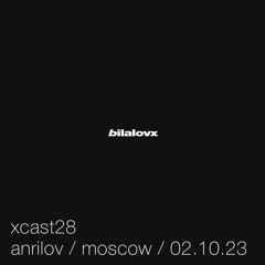 xcast28 - anrilov / moscow / 2.10.23