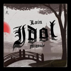 Idol - Migoule w/ Lain