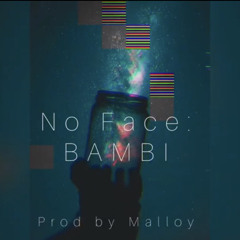 No Face - Bambi prod. by Malloy