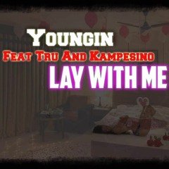 Youngin x TRU And KAMPESINO - Lay with me
