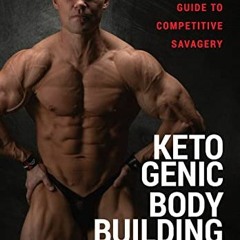 [GET] PDF EBOOK EPUB KINDLE Ketogenic Bodybuilding: A Natural Athlete's Guide to Competitive Savager