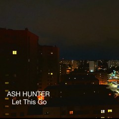Ash Hunter - Let This Go
