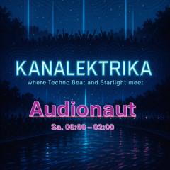 Audionaut @ Kanalektrika (Sa. 0000 - 0200)