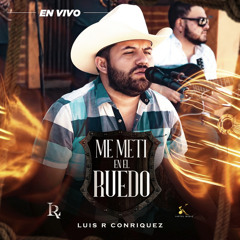 Me Metí En El Ruedo - Luis R Conriquez