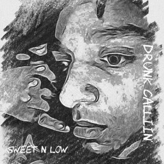 Sweet N Low - Drunk Calliin'