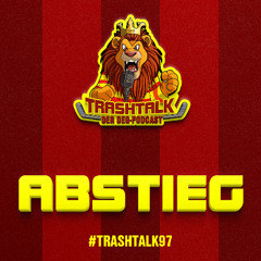 #trashtalk97 - Abstieg