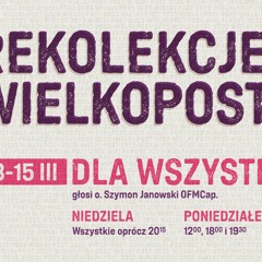 o. Szymon Janowski OFMCap. - Rekolekcje wielkopostne dla wszystkich 13.03.2022