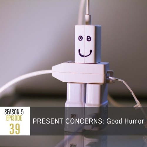 Season 5 Episode 39 - PRESENT CONCERNS: Good Humor