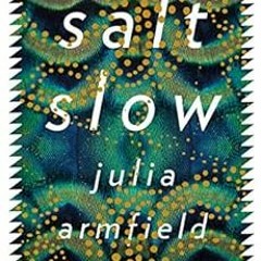 [DOWNLOAD] KINDLE 📗 salt slow by Julia Armfield [KINDLE PDF EBOOK EPUB]