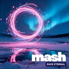 Mash - Rave Eternal