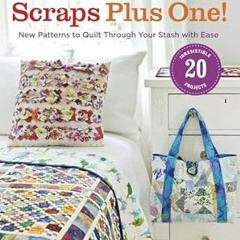 [Audiobook] ScrapTherapy® Scraps Plus One!: New Patterns to Quilt Through Your Stash with Ease