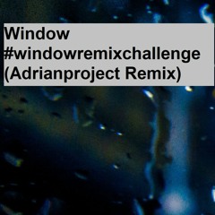 Window #windowremixchallenge (Adrianproject Remix)