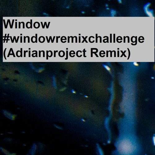 Window #windowremixchallenge (Adrianproject Remix)