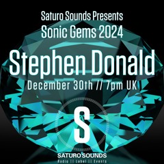 Sonic Gems 30th Dec 2024 - STEPHEN DONALD (Saturo Sounds)
