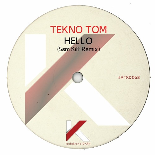 ATKD068 - Tekno Tom  "Hello" (Sam Kitt Remix)(Preview)(Autektone Dark)(Out Now)