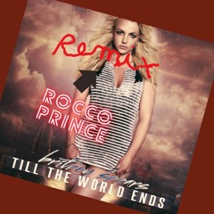 Britney Spears - Till The World Ends (Rocco Prince Remix)