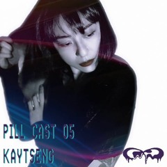 Pill Cast 05 | Kaytseng