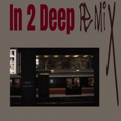 In 2 Deep (Remix)