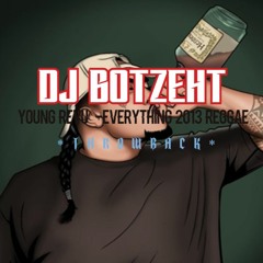 DJ BOTZEHT - YOUNG REVU$-EVERYTHING 2013 REGGAE *throwback*