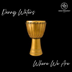 TOP #15 AFRO HOUSE HYPE: Danny Waters - Where We Are (Extended Mix)