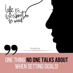 One thing no one talks about when setting goals!