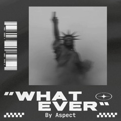 "WHATEVER"