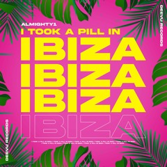 Almighty1 - I Took A Pill In Ibiza