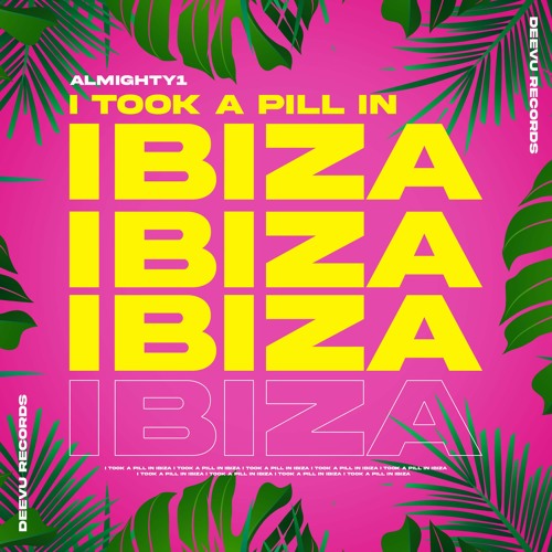 Almighty1 - I Took A Pill In Ibiza