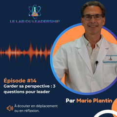 Épisode #14 - Garder sa perspective : 3 questions pour leader