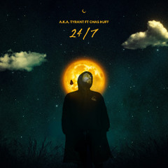 A.K.A TyRaNt - 24/7 Ft Chas Huff