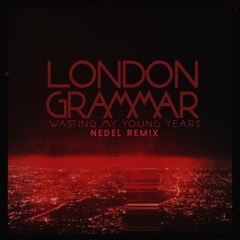 London Grammar - Wasting My Young Years (Nedel Remix)