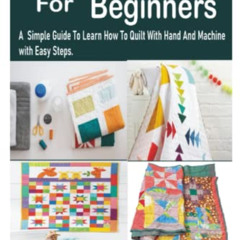 [Access] EBOOK √ Quilting For Beginners: A Simple Guide To Learn How To Quilt With Ha