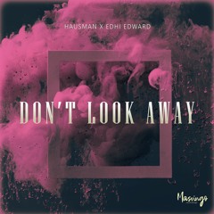 Hausman X EDHI EDWARD - Don't Look Away [Masvingo Recordings]