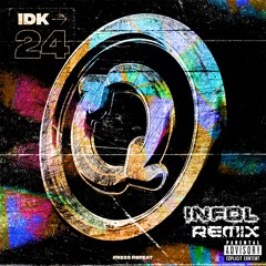 IDK - 24 (INFDL REMIX)