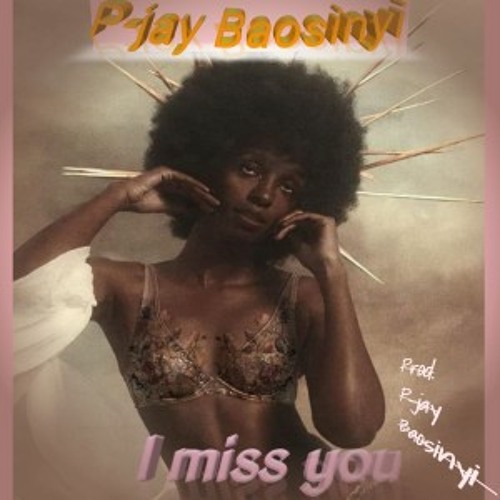 I MISS YAH (PROD.P-JAY BAOSINYI)