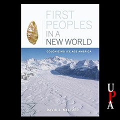 VIEW PDF 📫 First Peoples in a New World: Colonizing Ice Age America by  David J. Mel