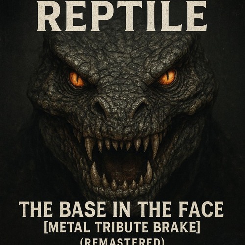 Reptile - The Base in the Face [Metal Tribute Brake] (Remastered)