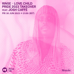 Rinse x Love Child (Pride 2023 Takeover) feat. Josh Caffé (Live from Fabric) - 30 June 2023