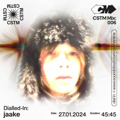CSTM Mix 006: Dialled-In w/ jaake - 27/01/2024