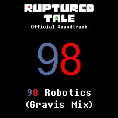 [UndertaleAU] Rupturedtale - 98 Robotics (Gravis Mix)