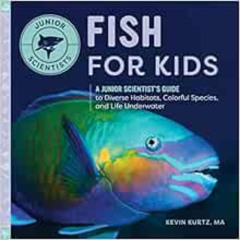 View KINDLE 📄 Fish for Kids: A Junior Scientist’s Guide to Diverse Habitats, Colorfu