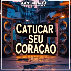 CATUCAR SEU CORAÇÃO - MC GORILA - BYANO DJ
