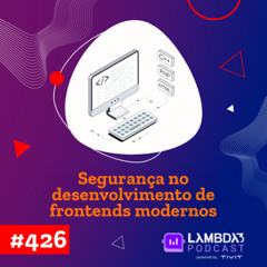 #426 - Seguranca no desenvolvimento de frontends modernos