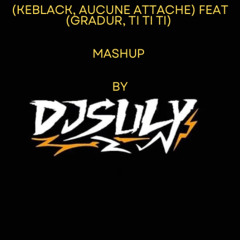 Keblack (Aucune Attache)X(Gradur,Ti Ti Ti) Copyright Filter (DJSULY)