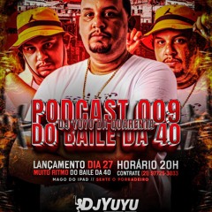 =PODCAST 009 DA 40 DJ YUYU DA 40 PEGA KKK