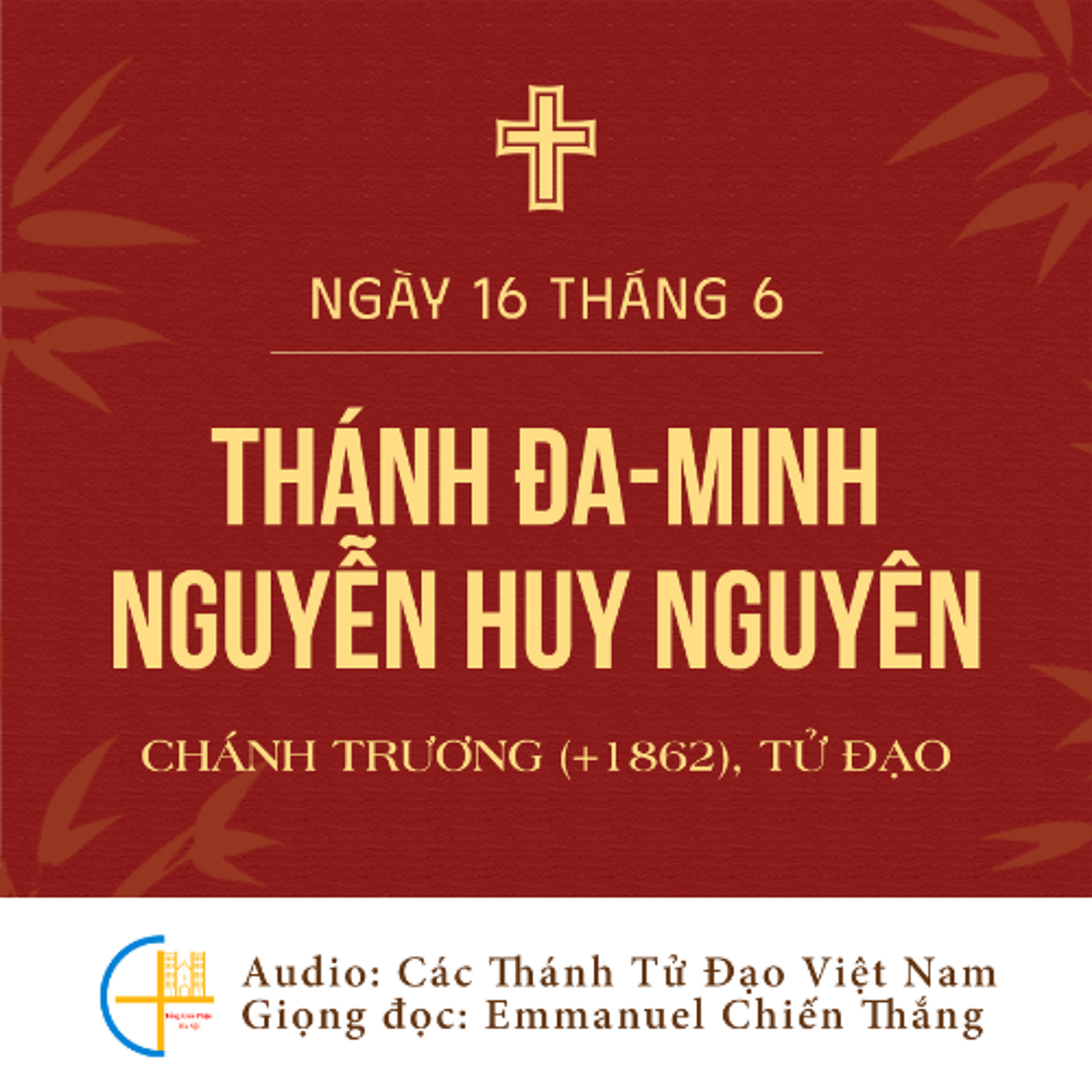Ngày 16-6: Thánh Đa-minh Nguyễn Huy Nguyên, Chánh trương (+1862), Tử đạo episode artwork