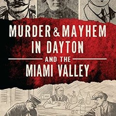 GET [PDF EBOOK EPUB KINDLE] Murder & Mayhem in Dayton and the Miami Valley by  Sara Kaushal 📮